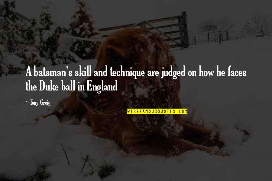 Saksharta Diwas Quotes By Tony Greig: A batsman's skill and technique are judged on