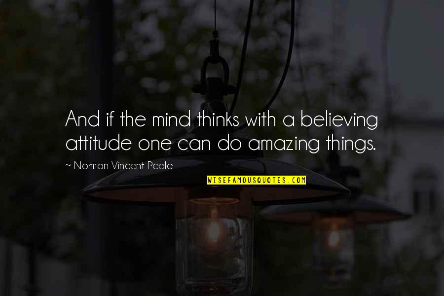 Sakshi Sahu Quotes By Norman Vincent Peale: And if the mind thinks with a believing Sakshi Sahu Quotes By Norman Vincent Peale: And if the mind thinks with a believing