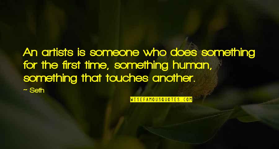 Sakshi Sahu Quotes By Seth: An artists is someone who does something for Sakshi Sahu Quotes By Seth: An artists is someone who does something for