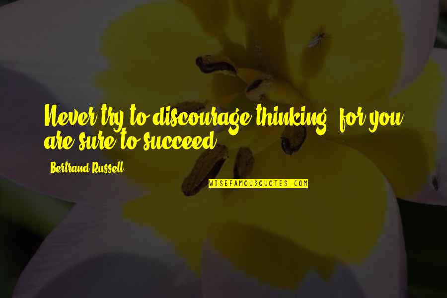 Saksiri Thaseang Quotes By Bertrand Russell: Never try to discourage thinking, for you are