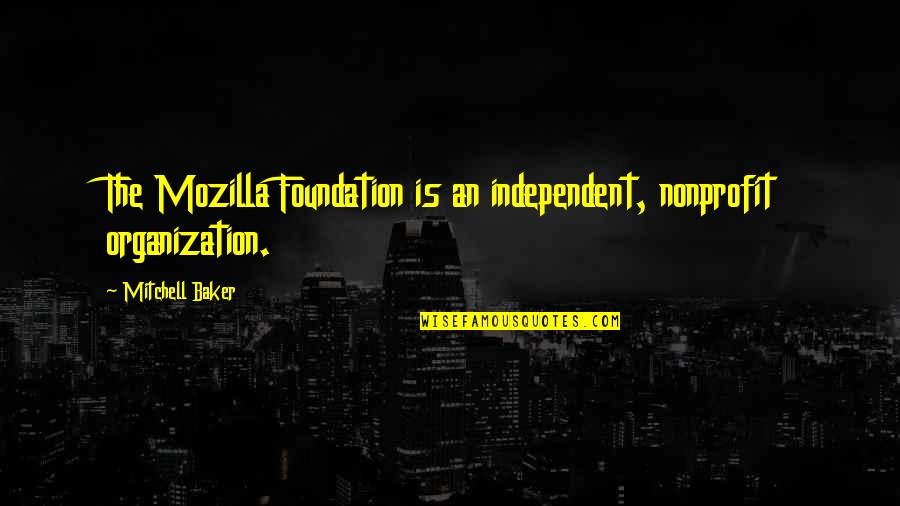 Saksit Udompanit Quotes By Mitchell Baker: The Mozilla Foundation is an independent, nonprofit organization.