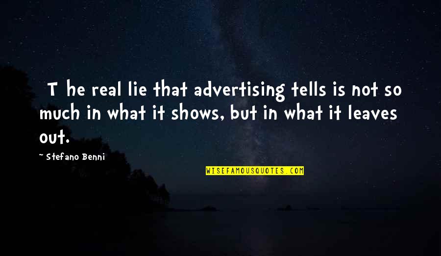 Saksith Quotes By Stefano Benni: [T]he real lie that advertising tells is not