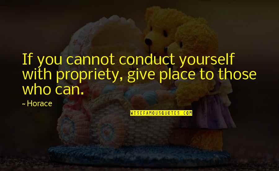 Sakthivel Tamil Quotes By Horace: If you cannot conduct yourself with propriety, give
