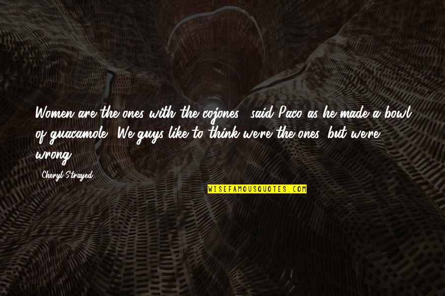Sakti Kemenkeu Quotes By Cheryl Strayed: Women are the ones with the cojones," said Sakti Kemenkeu Quotes By Cheryl Strayed: Women are the ones with the cojones," said