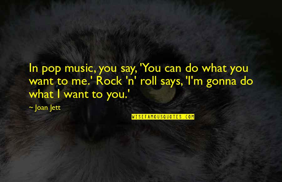 Sakto30 Quotes By Joan Jett: In pop music, you say, 'You can do Sakto30 Quotes By Joan Jett: In pop music, you say, 'You can do
