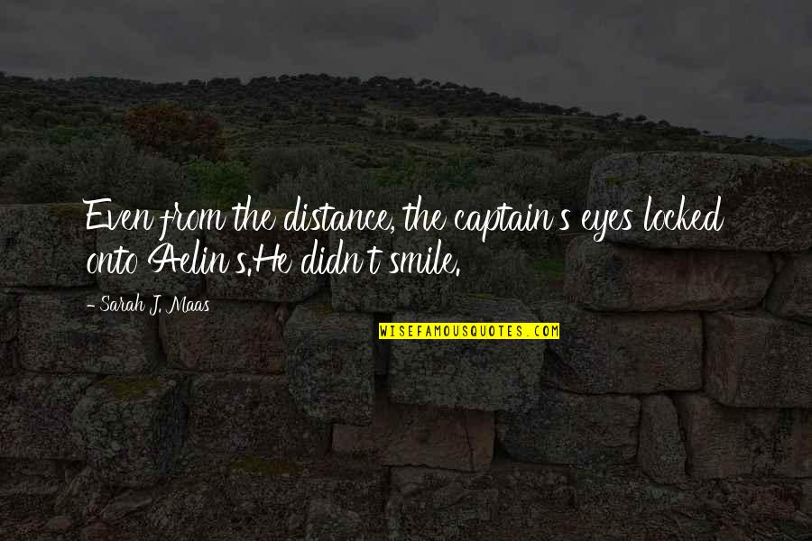 Saktodata99 Quotes By Sarah J. Maas: Even from the distance, the captain's eyes locked