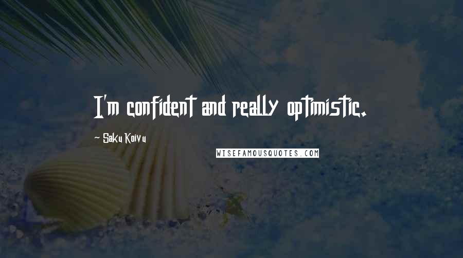 Saku Koivu quotes: I'm confident and really optimistic.