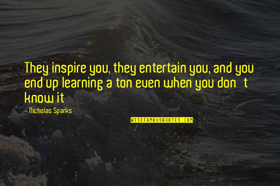Sakugawa Karate Quotes By Nicholas Sparks: They inspire you, they entertain you, and you