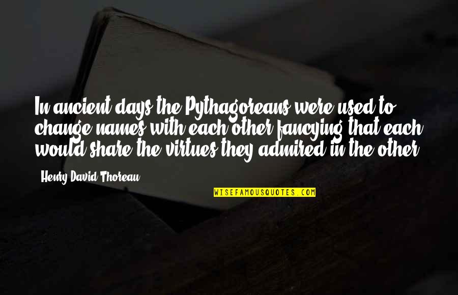 Sakuko Tuy N Quotes By Henry David Thoreau: In ancient days the Pythagoreans were used to