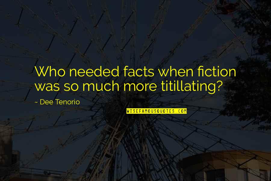 Sakuma Drops Quotes By Dee Tenorio: Who needed facts when fiction was so much