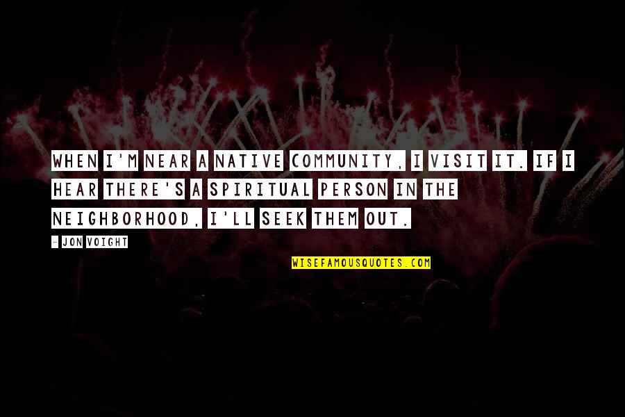 Sakumi Nyc Quotes By Jon Voight: When I'm near a native community, I visit