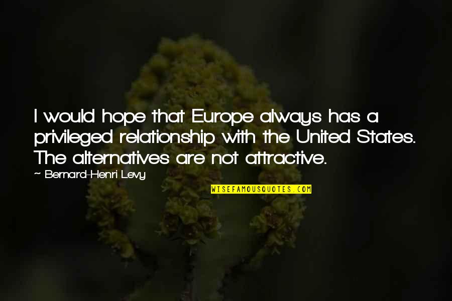 Sakuraba San Quotes By Bernard-Henri Levy: I would hope that Europe always has a Sakuraba San Quotes By Bernard-Henri Levy: I would hope that Europe always has a