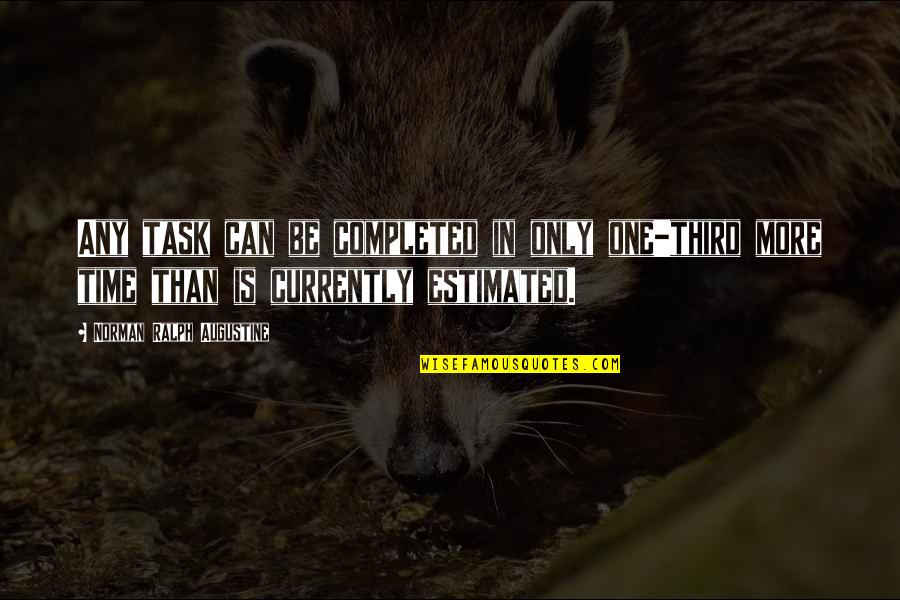 Sakuraba San Quotes By Norman Ralph Augustine: Any task can be completed in only one-third Sakuraba San Quotes By Norman Ralph Augustine: Any task can be completed in only one-third