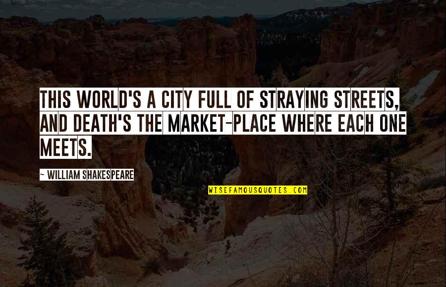 Sakurada Yukari Quotes By William Shakespeare: This world's a city full of straying streets,