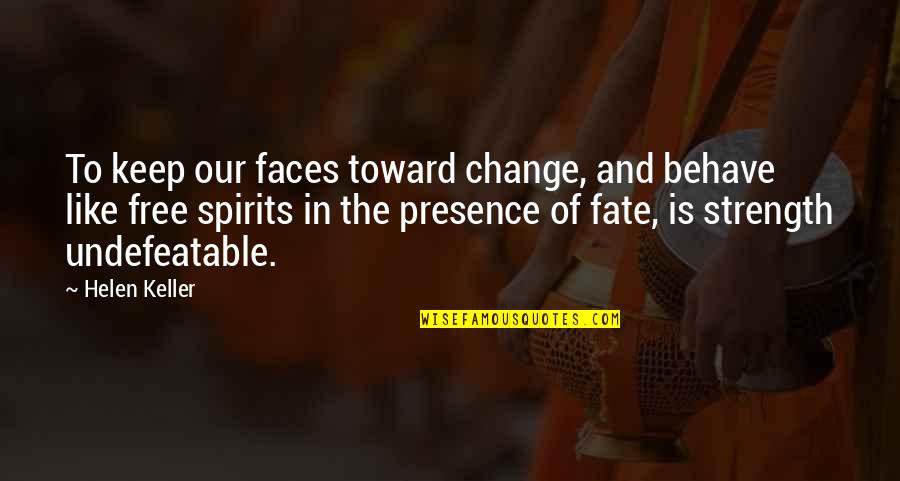 Sakuragawa Mitsuki Quotes By Helen Keller: To keep our faces toward change, and behave Sakuragawa Mitsuki Quotes By Helen Keller: To keep our faces toward change, and behave