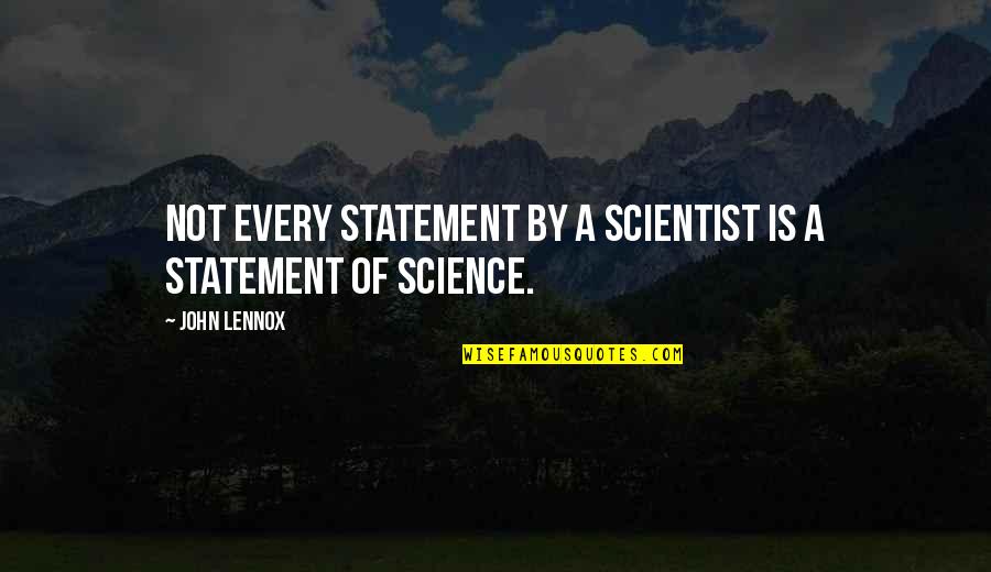 Sakuragawa Mitsuki Quotes By John Lennox: Not every statement by a scientist is a