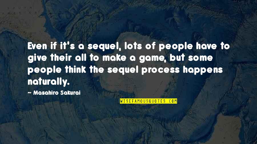 Sakurai Quotes By Masahiro Sakurai: Even if it's a sequel, lots of people