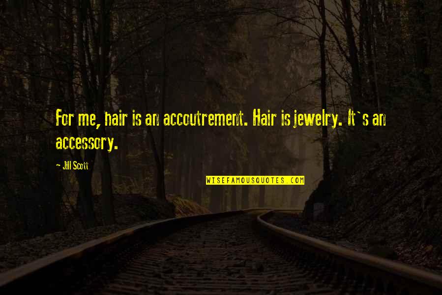Sakurai San Quotes By Jill Scott: For me, hair is an accoutrement. Hair is