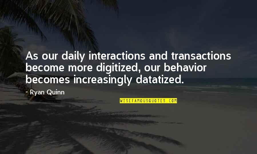 Sakurai Sho Quotes By Ryan Quinn: As our daily interactions and transactions become more Sakurai Sho Quotes By Ryan Quinn: As our daily interactions and transactions become more