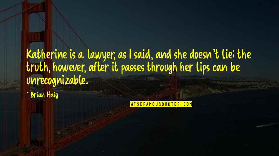 Sakuramachi Quotes By Brian Haig: Katherine is a lawyer, as I said, and Sakuramachi Quotes By Brian Haig: Katherine is a lawyer, as I said, and