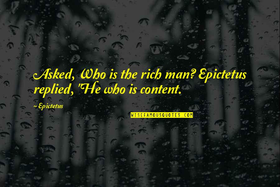 Sakuramama Quotes By Epictetus: Asked, Who is the rich man? Epictetus replied,