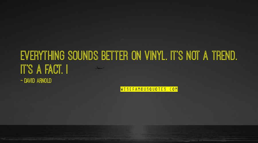 Sakuraoka Gantz Quotes By David Arnold: Everything sounds better on vinyl. It's not a