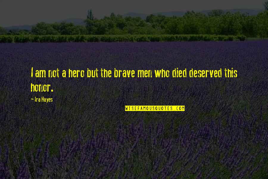 Sakurazawa Erica Quotes By Ira Hayes: I am not a hero but the brave