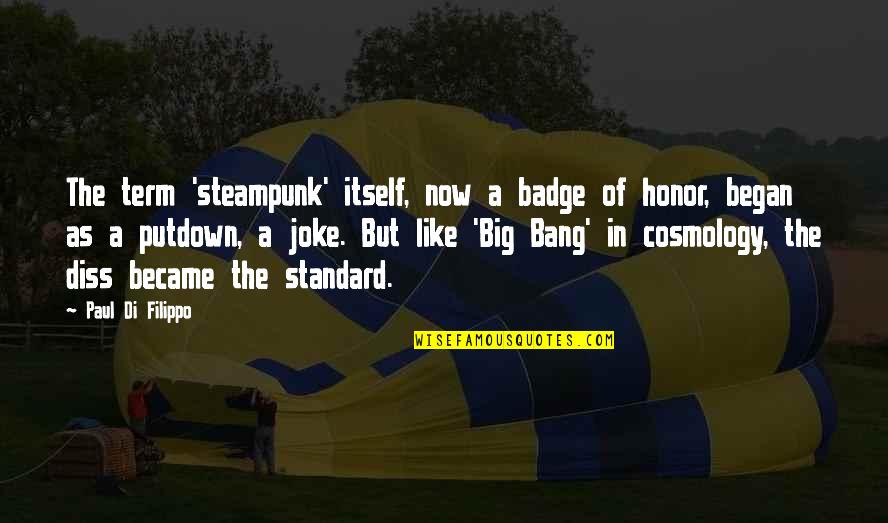 Sakurazawa Erica Quotes By Paul Di Filippo: The term 'steampunk' itself, now a badge of Sakurazawa Erica Quotes By Paul Di Filippo: The term 'steampunk' itself, now a badge of