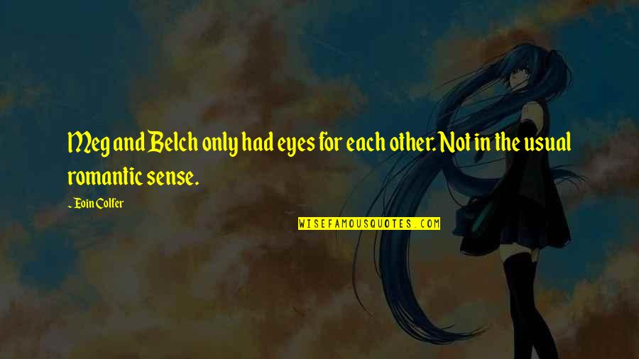 Sakurorto Quotes By Eoin Colfer: Meg and Belch only had eyes for each