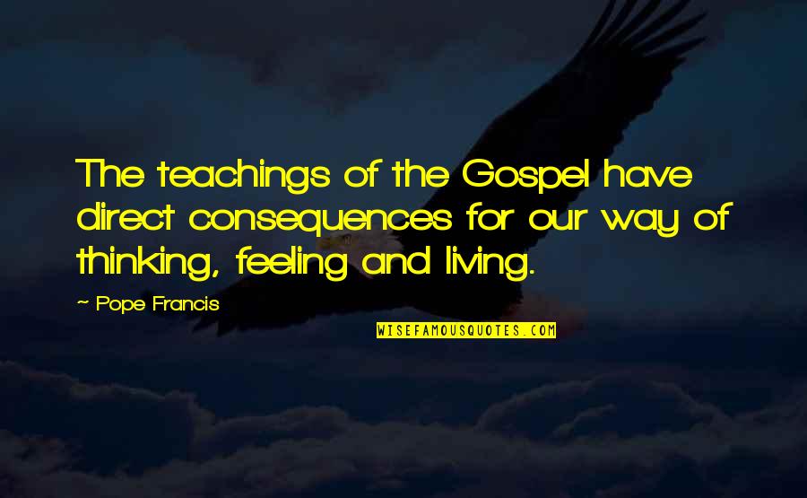 Sakurorto Quotes By Pope Francis: The teachings of the Gospel have direct consequences Sakurorto Quotes By Pope Francis: The teachings of the Gospel have direct consequences