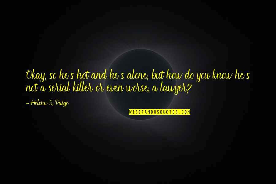 Sakuros Quotes By Helena S. Paige: Okay, so he's hot and he's alone, but Sakuros Quotes By Helena S. Paige: Okay, so he's hot and he's alone, but