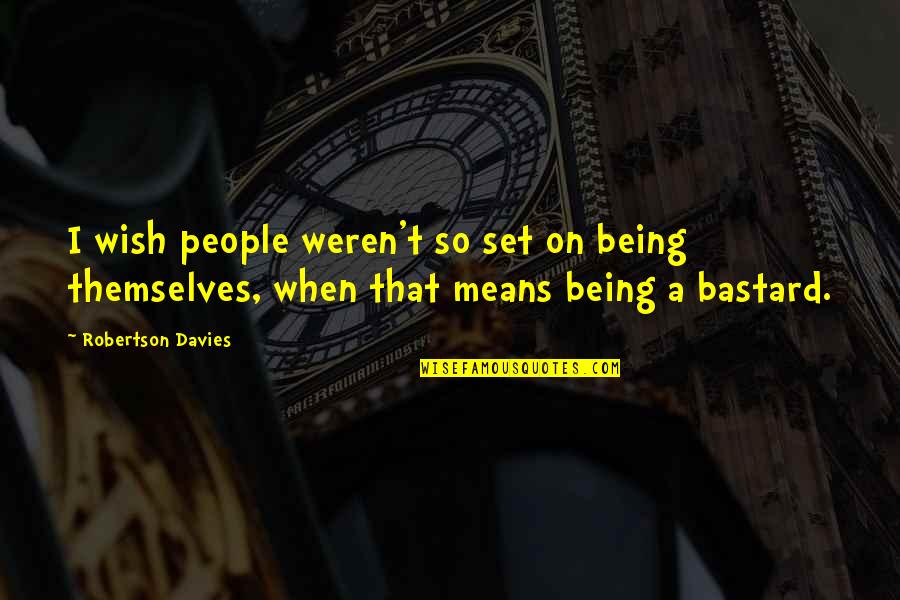 Sakuya Theme Quotes By Robertson Davies: I wish people weren't so set on being