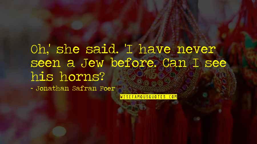 Sakuya Touhou Quotes By Jonathan Safran Foer: Oh,' she said. 'I have never seen a