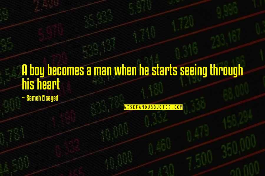 Sakya Institute Quotes By Sameh Elsayed: A boy becomes a man when he starts Sakya Institute Quotes By Sameh Elsayed: A boy becomes a man when he starts