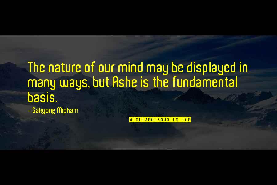 Sakyong Mipham Quotes By Sakyong Mipham: The nature of our mind may be displayed