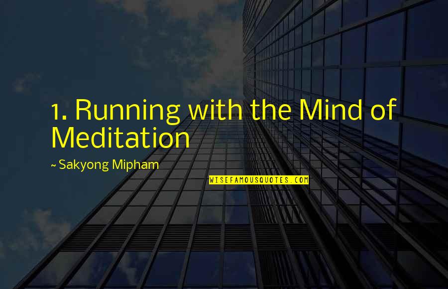 Sakyong Mipham Quotes By Sakyong Mipham: 1. Running with the Mind of Meditation