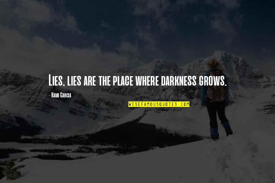 Sakyong Potrang Quotes By Kami Garcia: Lies, lies are the place where darkness grows.
