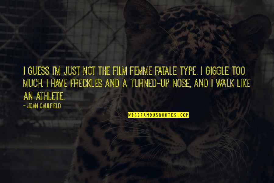Sal Paradise Quotes By Joan Caulfield: I guess I'm just not the film femme Sal Paradise Quotes By Joan Caulfield: I guess I'm just not the film femme