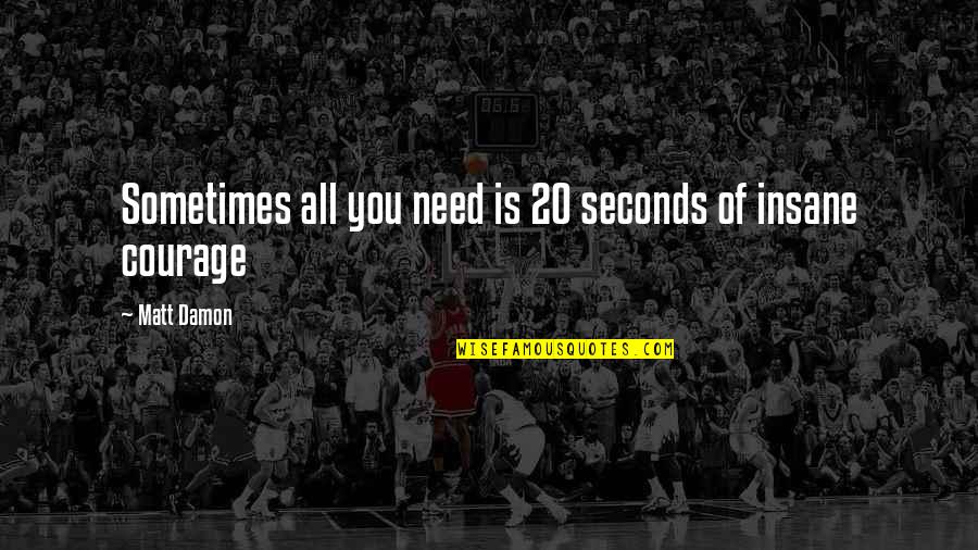 Salaam Alaikum Quotes By Matt Damon: Sometimes all you need is 20 seconds of