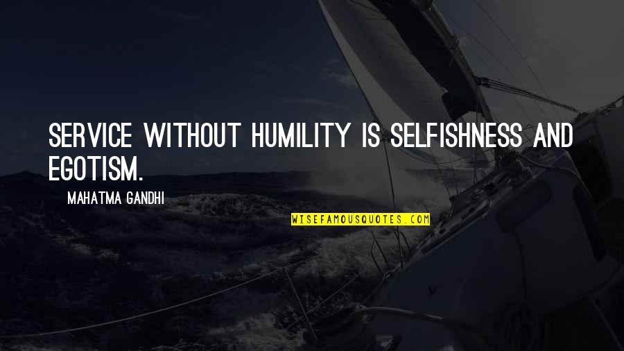 Salaam Bombay Quotes By Mahatma Gandhi: Service without humility is selfishness and egotism.