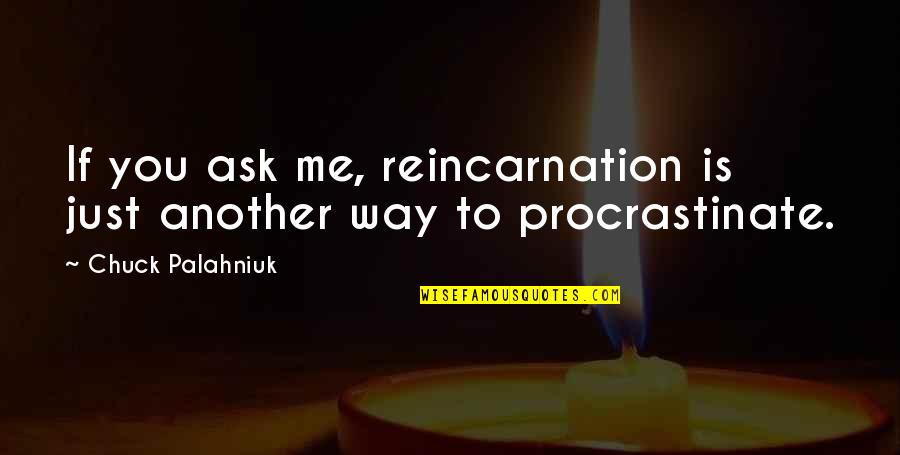 Salaam Namaste Funny Quotes By Chuck Palahniuk: If you ask me, reincarnation is just another