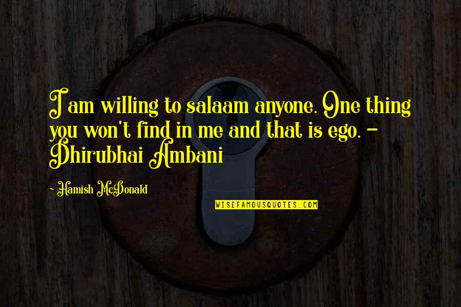 Salaam Quotes By Hamish McDonald: I am willing to salaam anyone. One thing