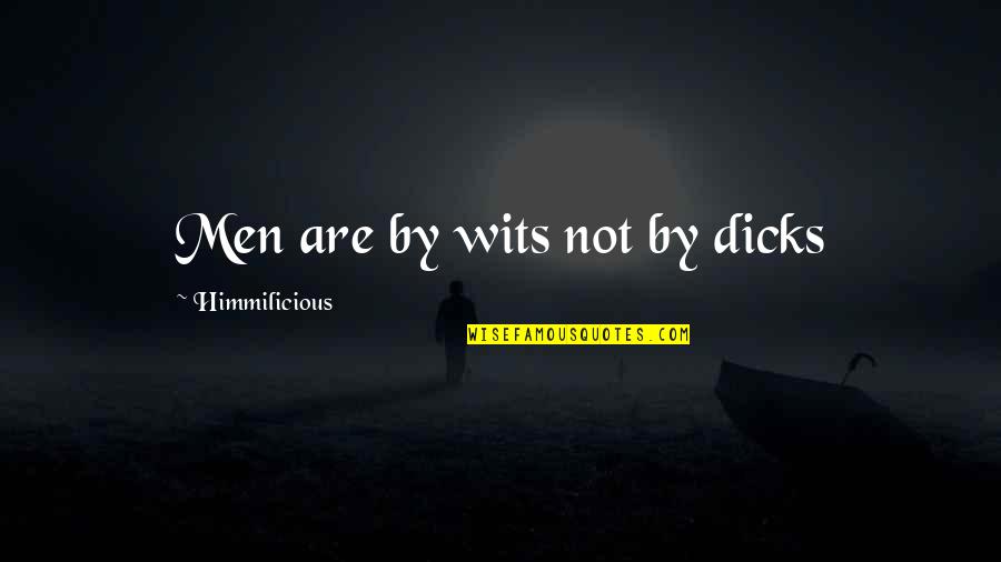 Salaam Quotes By Himmilicious: Men are by wits not by dicks