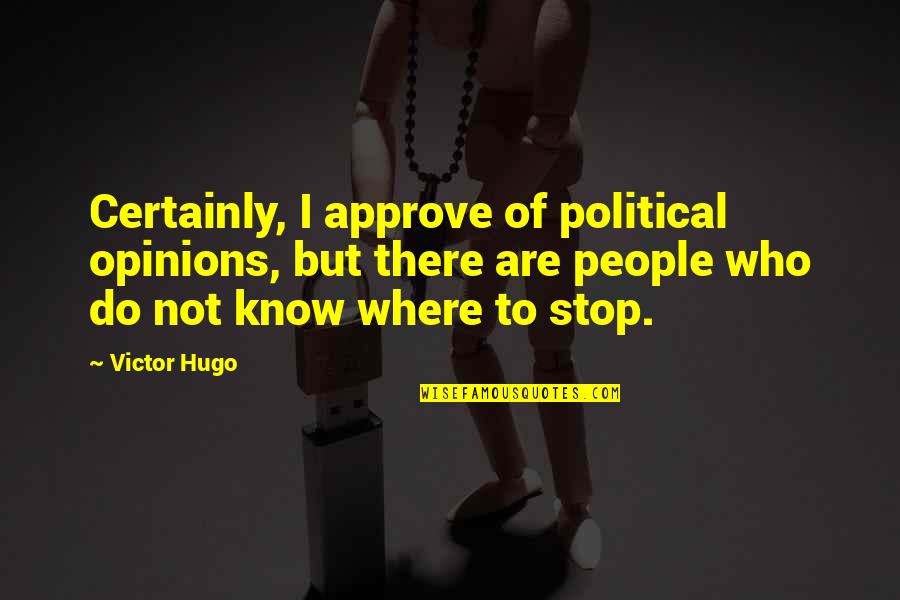 Salaams Quotes By Victor Hugo: Certainly, I approve of political opinions, but there