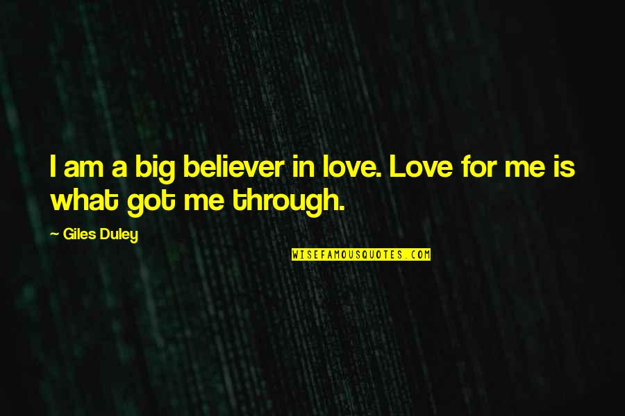 Salaat First Quotes By Giles Duley: I am a big believer in love. Love