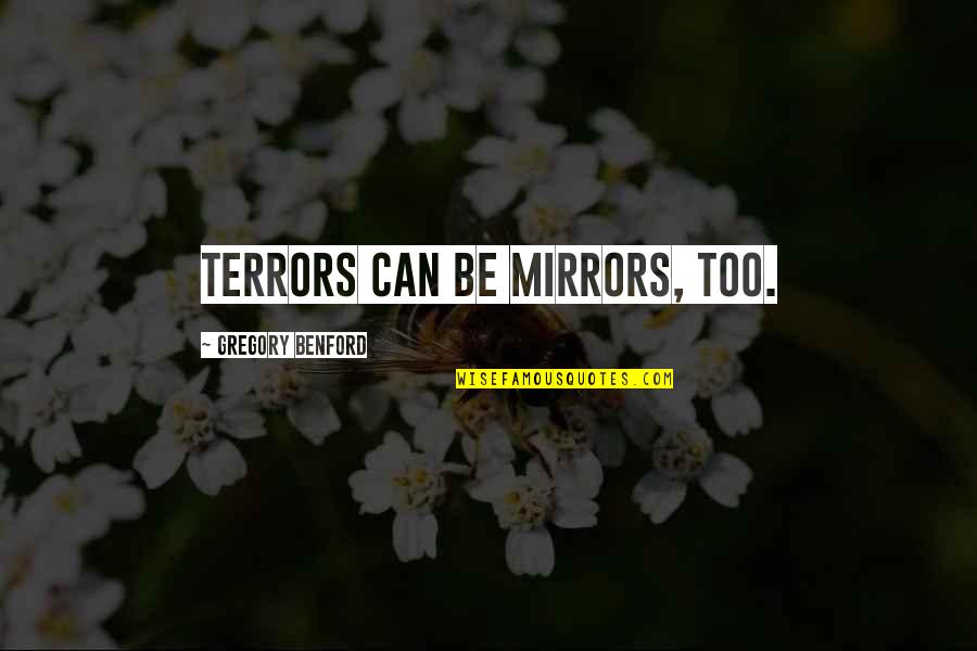 Salaat First Quotes By Gregory Benford: Terrors can be mirrors, too.