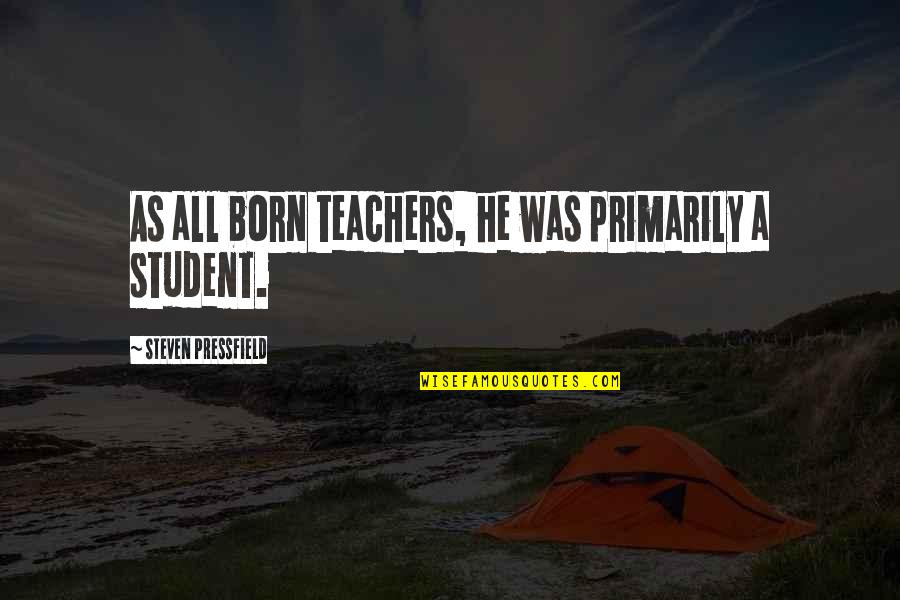 Salabert Publications Quotes By Steven Pressfield: As all born teachers, he was primarily a Salabert Publications Quotes By Steven Pressfield: As all born teachers, he was primarily a