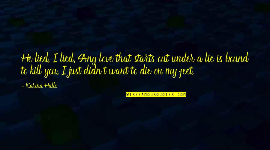 Salability Or Saleability Quotes By Karina Halle: He lied. I lied. Any love that starts Salability Or Saleability Quotes By Karina Halle: He lied. I lied. Any love that starts