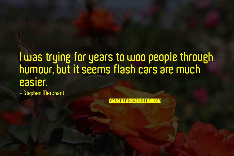Salability Or Saleability Quotes By Stephen Merchant: I was trying for years to woo people Salability Or Saleability Quotes By Stephen Merchant: I was trying for years to woo people