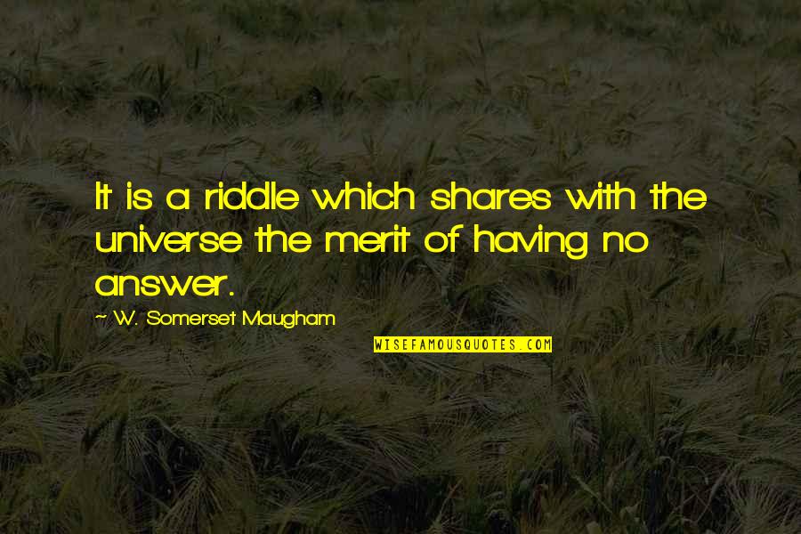 Salaciously Quotes By W. Somerset Maugham: It is a riddle which shares with the Salaciously Quotes By W. Somerset Maugham: It is a riddle which shares with the